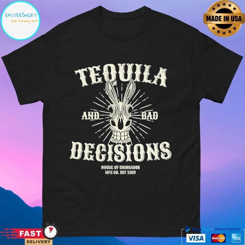 Tequila And Bad Decisions House Of Chicasos Mfc Co Est 2019 T-shirts