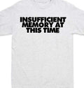 Insufficient memory at this time Funny T shirt Tee all sizes and colors