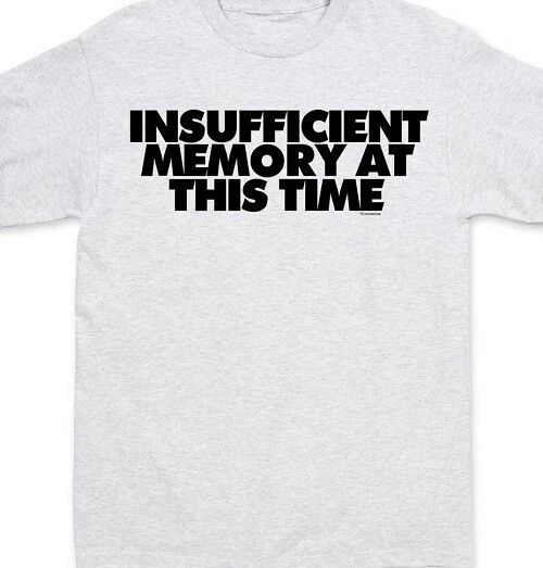 Insufficient memory at this time Funny T shirt Tee all sizes and colors