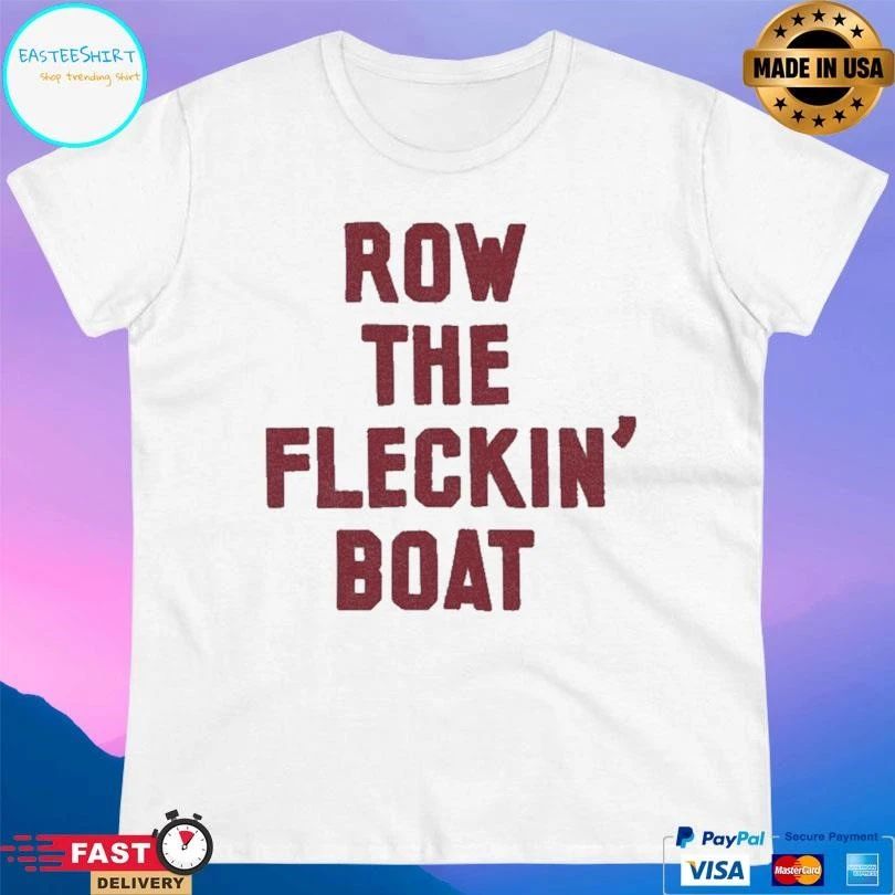 Row The Fleckin’ Boat T-shirts