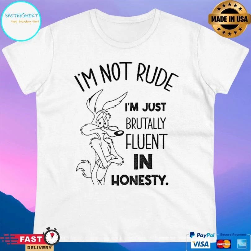 Wile E Coyote I’m Not Rude I’m Just Brutally Fluent In Honesty T-shirts