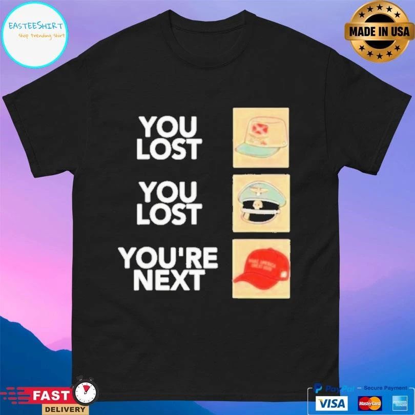 You Lost You Lost You’re Next T-shirts