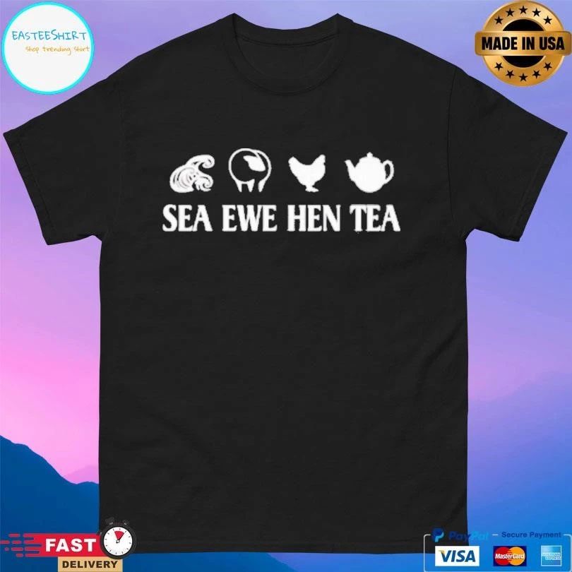 Sea Ewe Hen Tea Joke Saying T-shirts