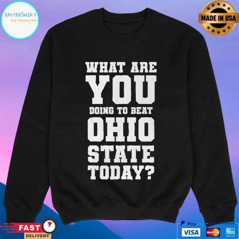 Michigan Beat Ohio What Are You Doing To Beat Ohio State Today T-shirts