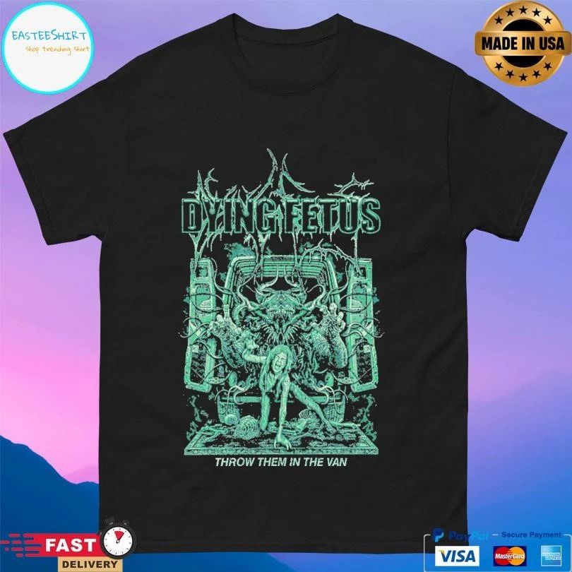 Dying Fetus Throw Them In The Van T-shirts
