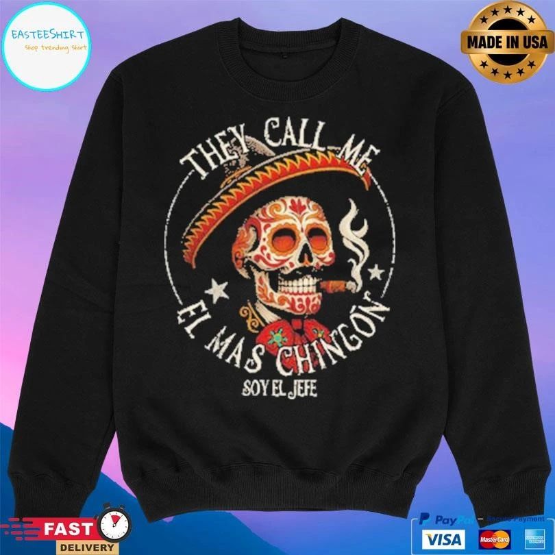 They Call Me El Mas Chingon Soy El Jefe T-shirts