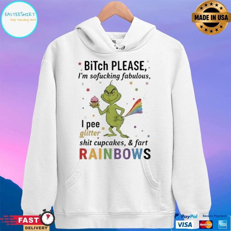 Grinch Xmas Bitch Please Im Sofucking Fabulous I Pee Glitter Shit Cupcakes And Fart Rainbows Christmas 2025 T-shirts