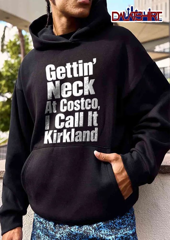 Gettin’ Neck At Costco, I Call It Kirkland funny typography quote shirt