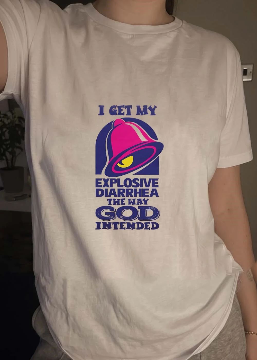 I Get My Explosive Diarrhea the Way God Intended Taco Bell T-Shirt