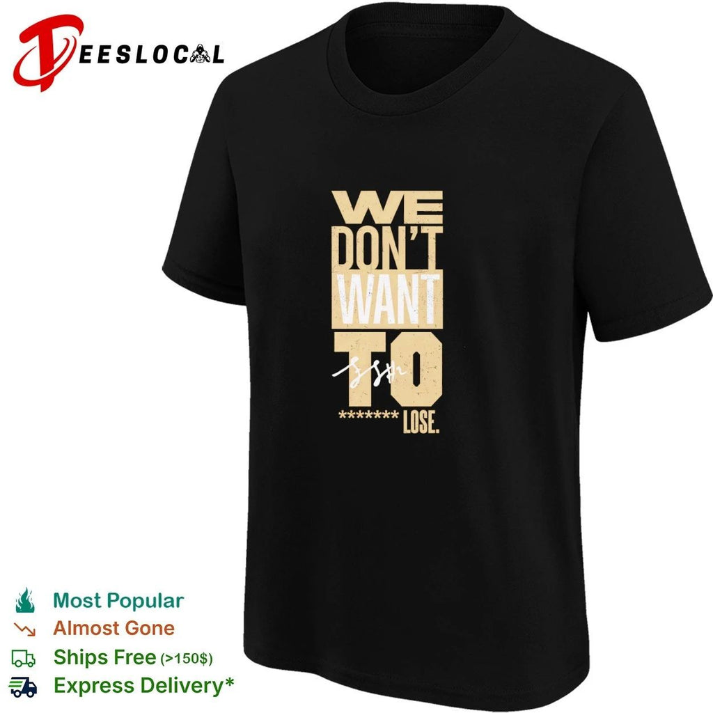 We Don’t Want to F Lose motivational T-shirt