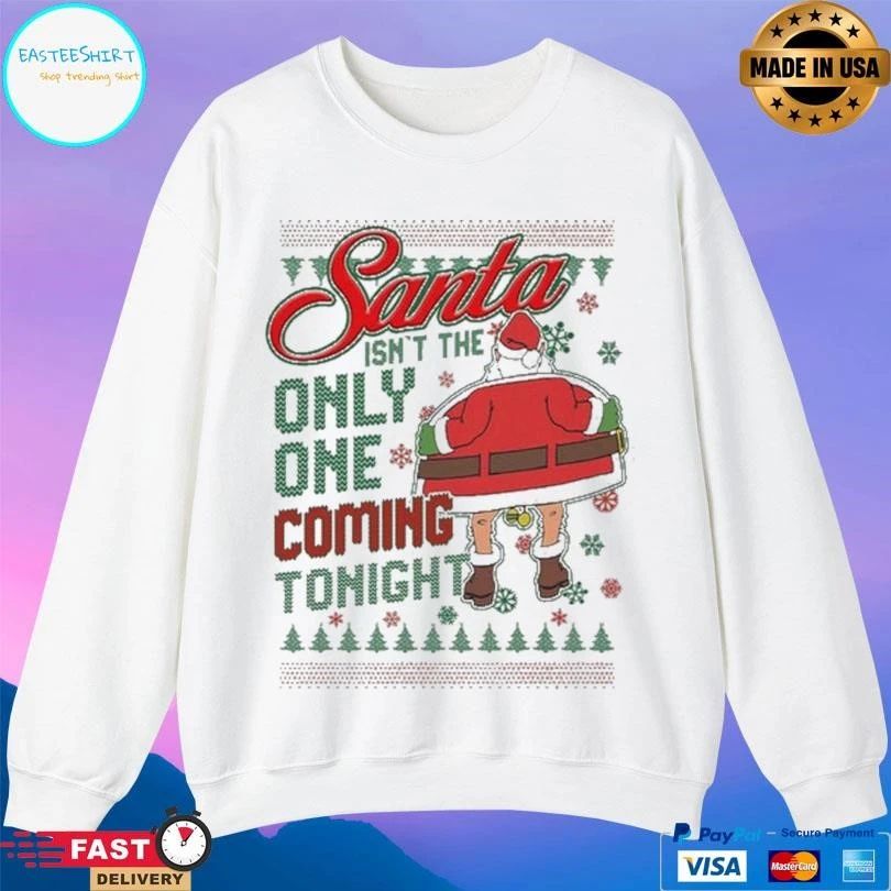 Santa Isn’t The Only One Coming Tonight Christmas 2025 T-shirts