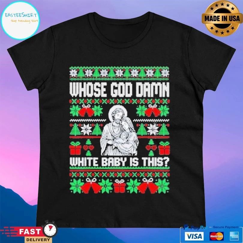 Whose God Damn White Baby Is This Funny Jesus Christmas 2025 T-shirts
