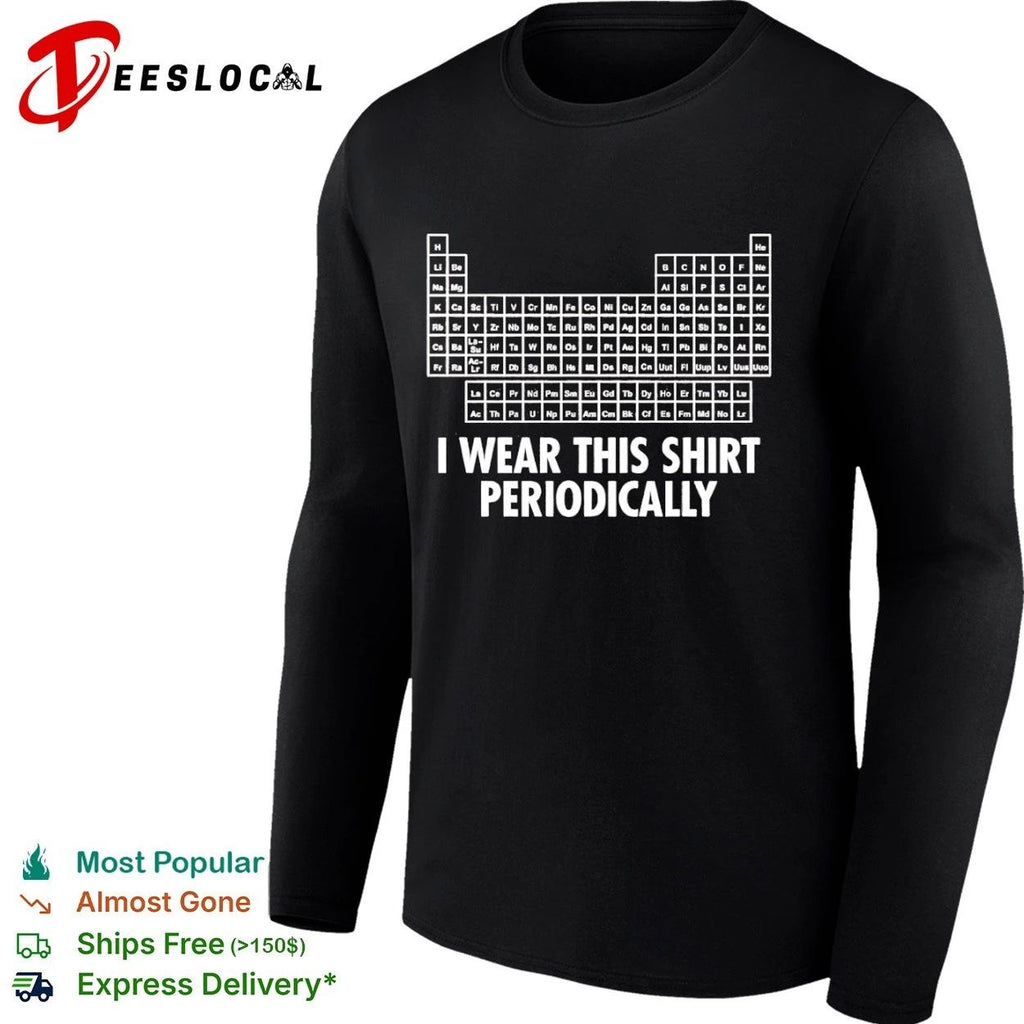 Periodic Table I Wear This Shirt Periodically T-shirt