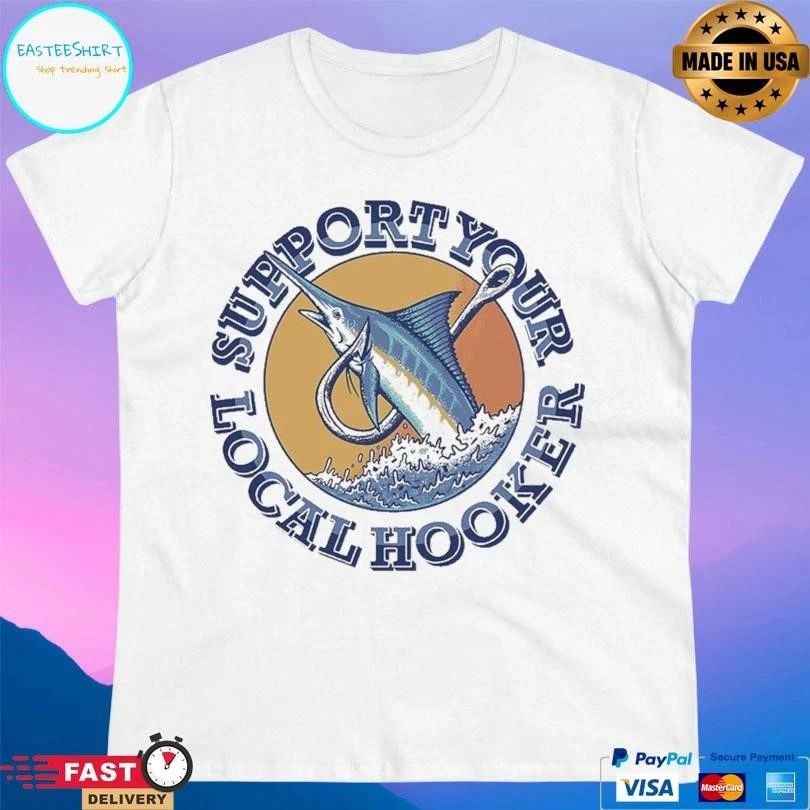Support Your Local Hooker T-shirts