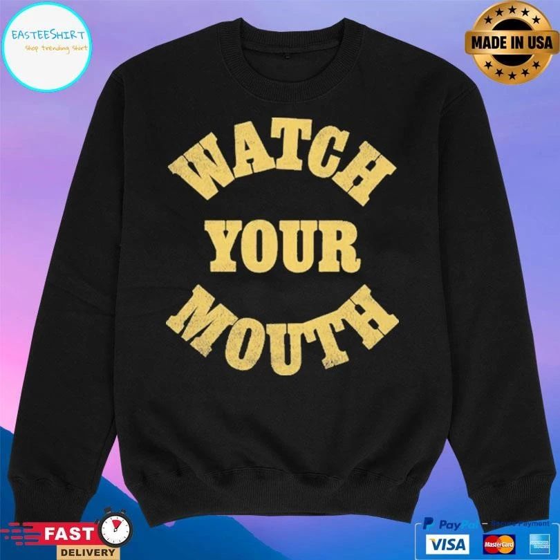 Watch Your Mouth T-shirts