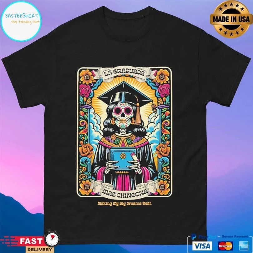 La Graduada Mas Chingona Making My Big Dreams Real T-shirts