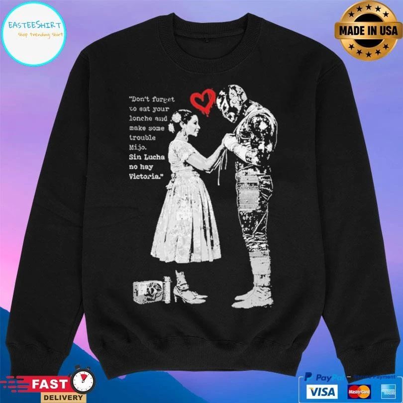 Don’t Forget To Eat Your Lonche And Make Some Trouble Mijo Sin Lucha No Hay Victoria T-shirts