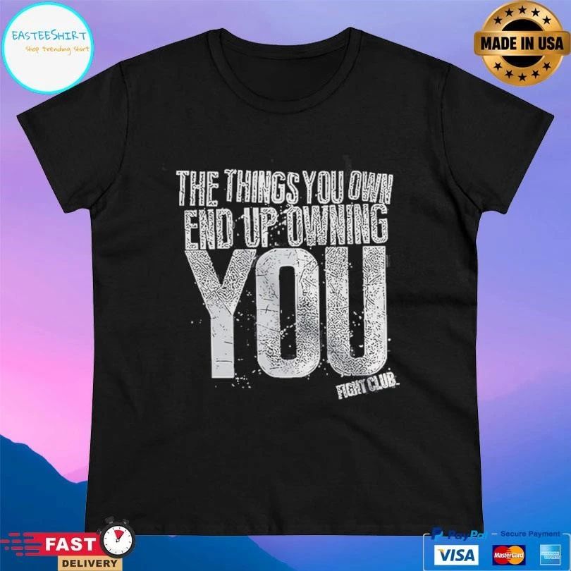 The Things You Own End Up Owning You Fight Club T-shirts