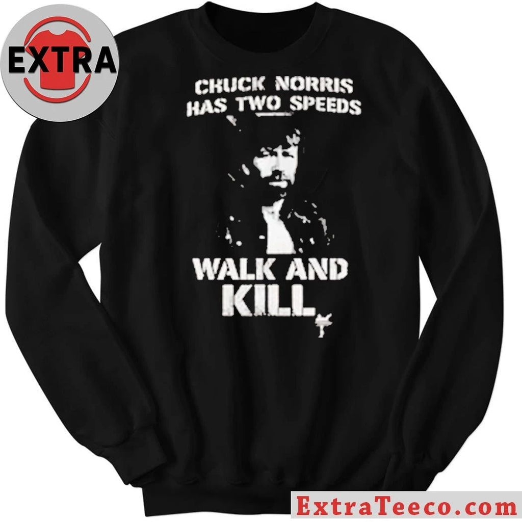Original Chuck Norris Has Two Speeds Walk And Kill Shirt