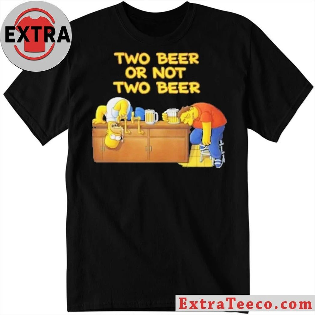 Two Beer Or Not Two Beer Shirt