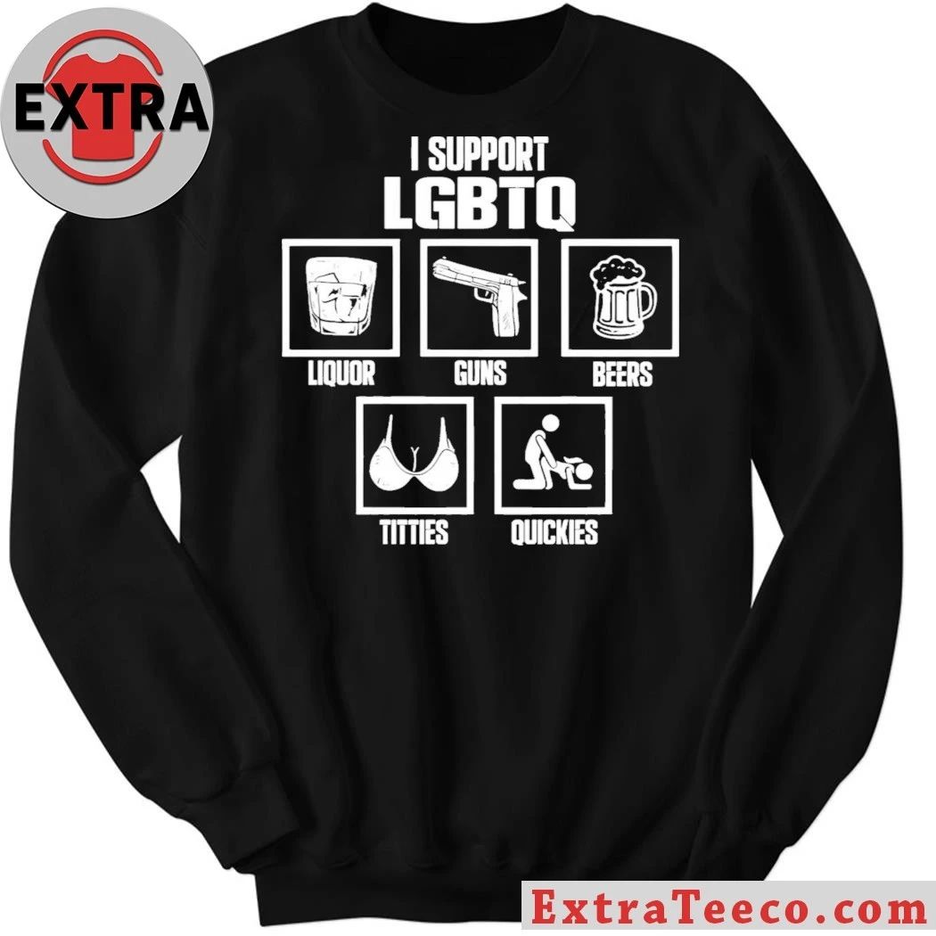 I Support LGBTQ Liquor Guns Beer Titties Quickies Shirt – Perfect Gift for Men & Women