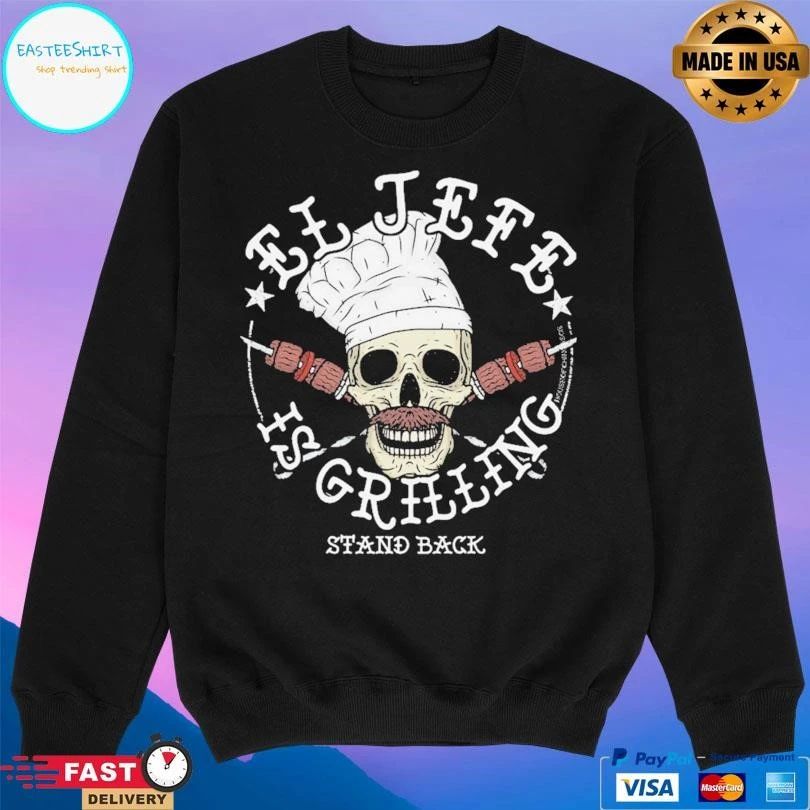 El Jefe Is Grilling Stand Back Chef Skull T-shirts