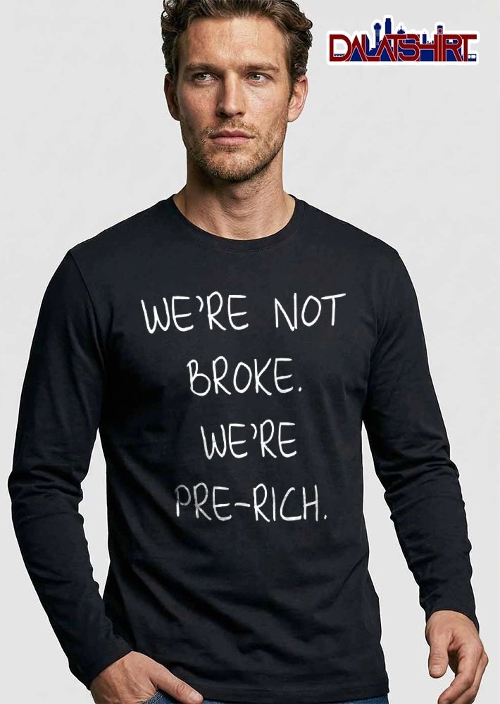 Were Not Broke Pre Rich White Handwritten Text Black Background shirt