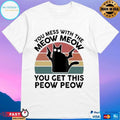 You Mess With The Meow Meow You Get This Peow Peow Cat Vintage T-shirts