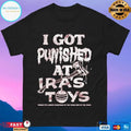 I Got Punished At Iras Toys Where It’s Always Christmas On The Warm Side Of The Door T-shirts