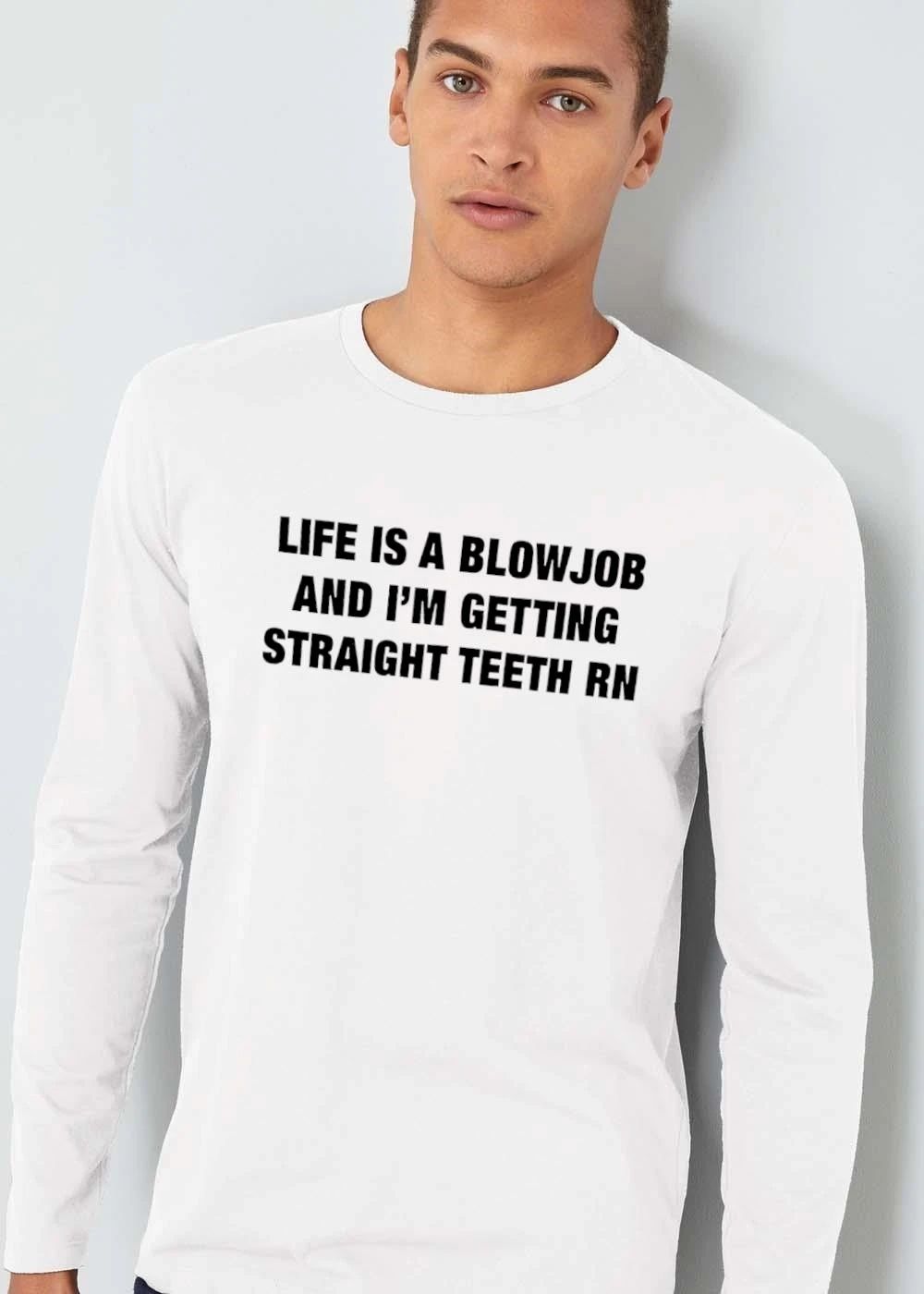 Premium Life Is A Blowjob And Im Getting Straight Teeth Rn shirt
