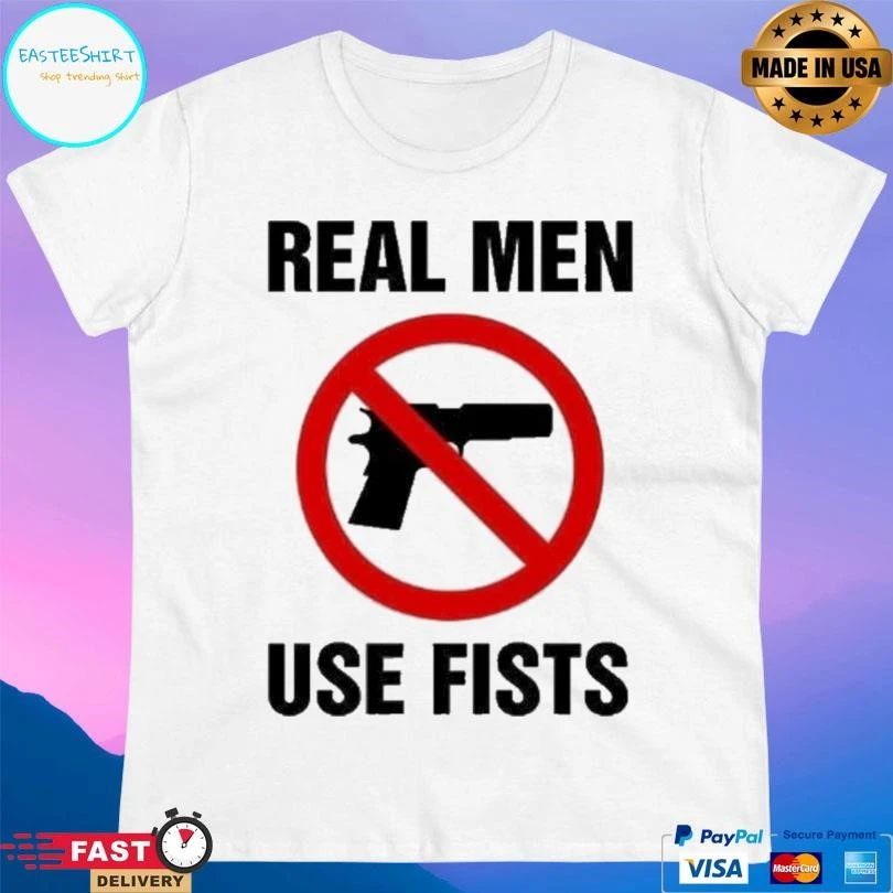 Real Men Use Fists Ban Gun T-shirts
