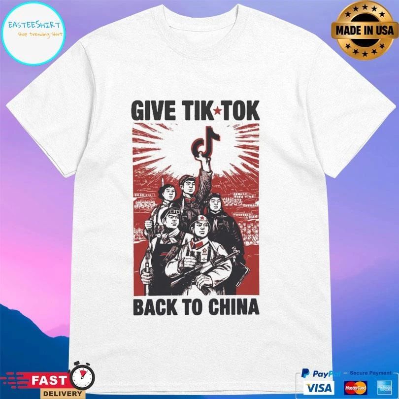 Give Tik Tok Back To China T-shirts