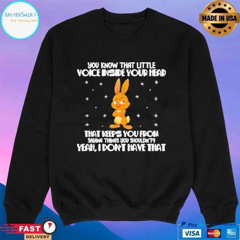 You Know That Little Voice Inside Your Head That Keeps You From Saying Things You Shouldn’t Yeah I Don’t Have That T-shirts