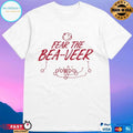 Fear The Bea-Veer T-shirts