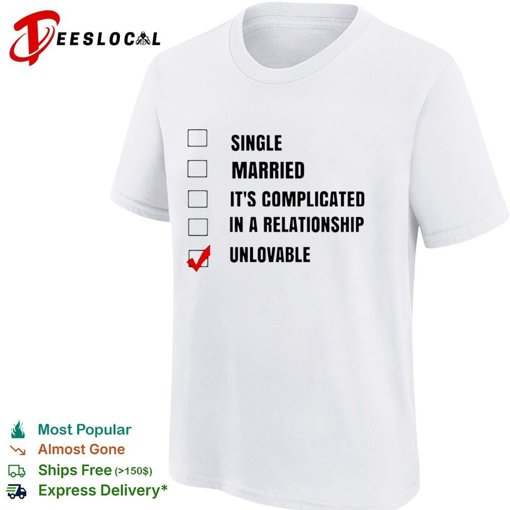 Single Married It’s Complicated In a Relationship Unlovable T-shirt