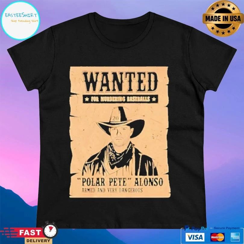 Wanted For Murdering Baseballs Polar Pete Alonso Armed And Very Dangerous T-shirts