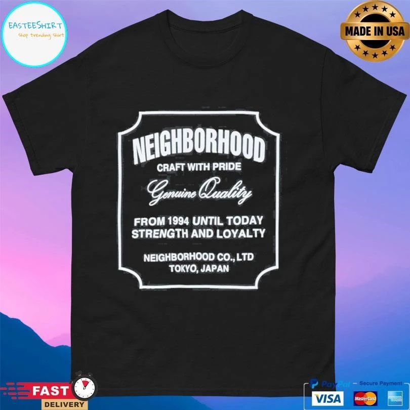 Neighborhood Craft With Pride Genuine Quality From 1994 Until Today Strength And Loyalty Neighborhood Co Ltd Tokyo Japan T-shirts