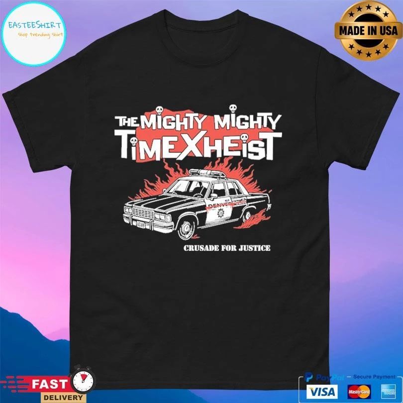 The Mighty Mighty Time X Heist Crusade For Justice T-shirts