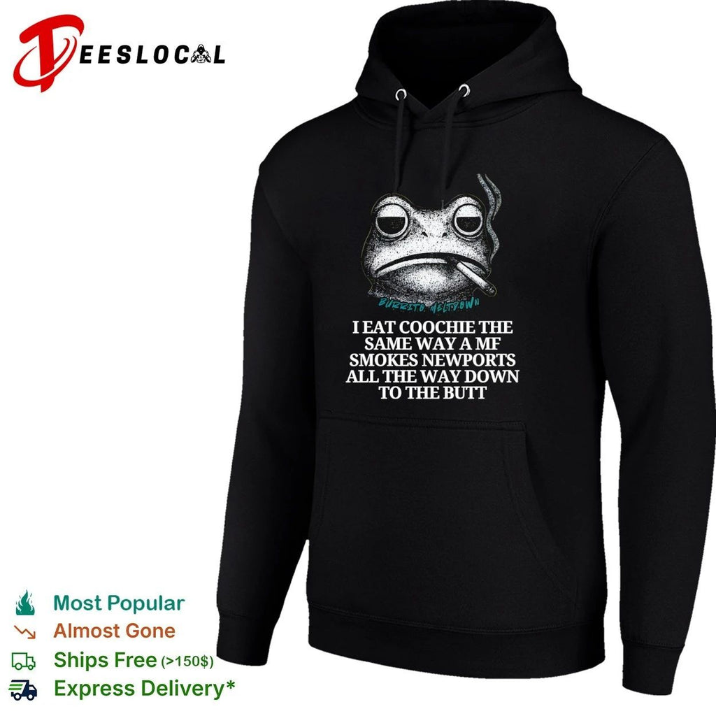 Burrito Meltdown I Eat Coochie the Same Way a MF Smokes Newports T-shirt