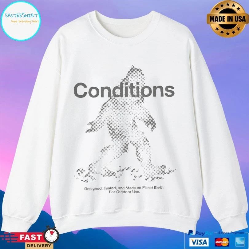 Conditions Designed Tested And Made On Planet Earth For Outdoor Use T-shirts
