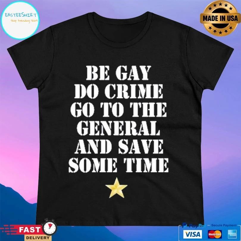 Be Gay Do Crime Go To The General And Save Some Time Star T-shirts