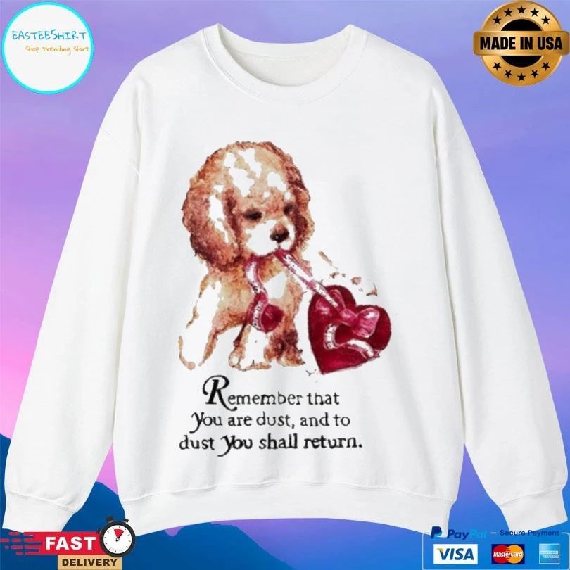 Remember That You Are Dust And To Dust You Shall Return Dog Heart T-shirts