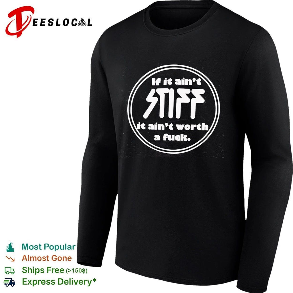If It Ain’t Stiff It Ain’t Worth a Fuck T-shirt
