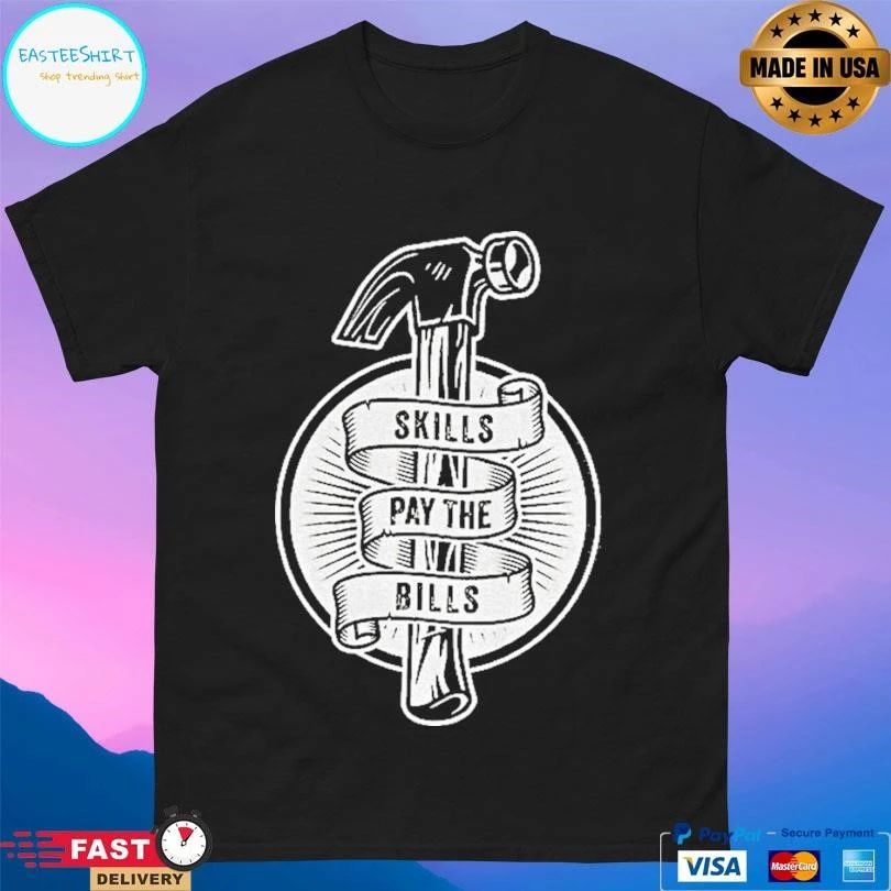 Hammer Skills Pay The Bills T-shirts
