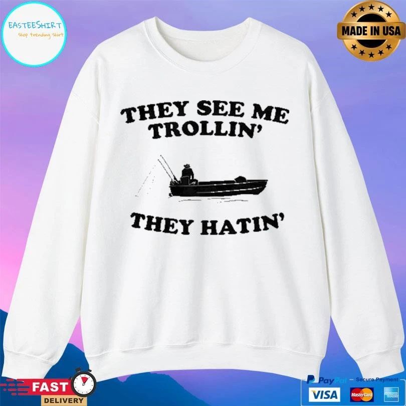 They See Me Trollin’ They Hatin’ T-shirts