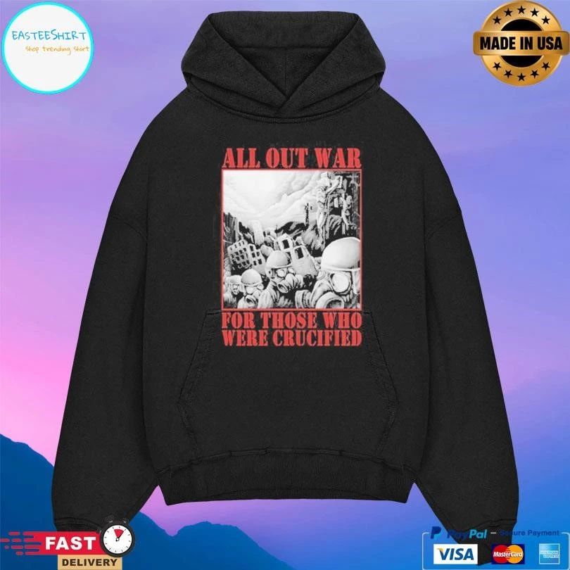 All Out War For Those Who Were Crucified T-shirts