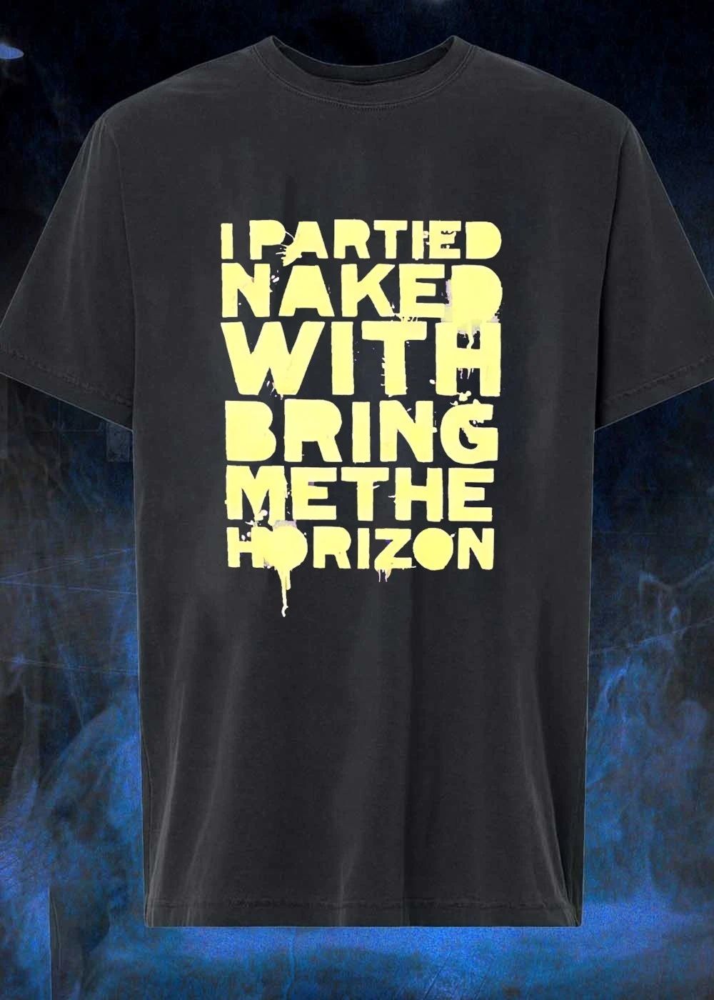 I Partied Naked with Bring Me the Horizon T-Shirt