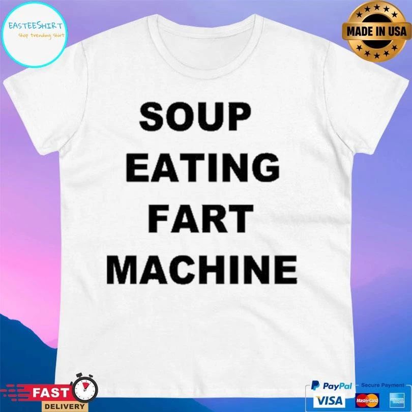 Soup Eating Fart Machine 2026 T-shirts
