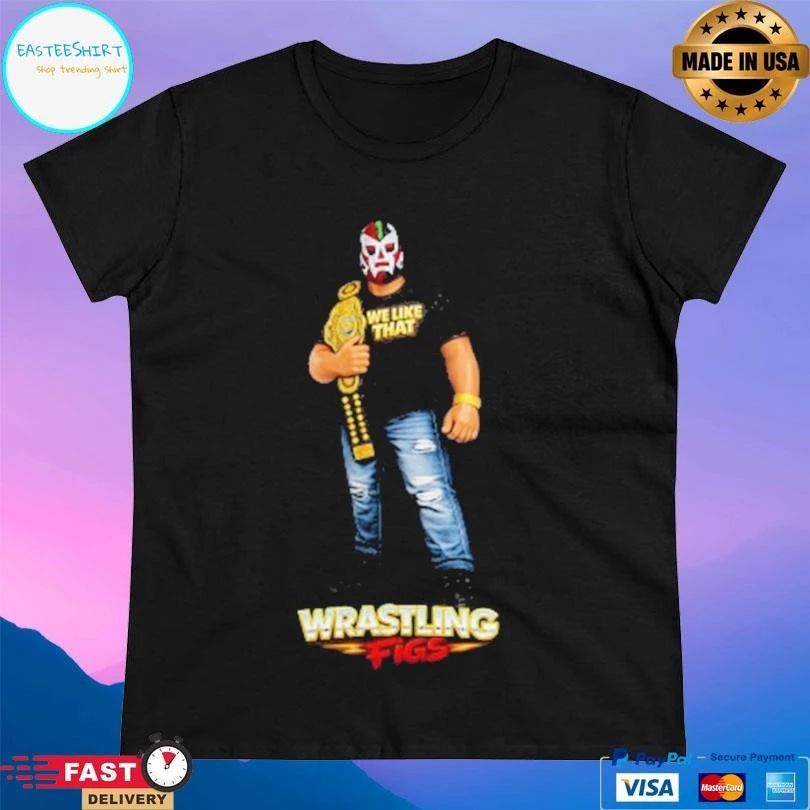 We Like That Wrastling Figs T-shirts