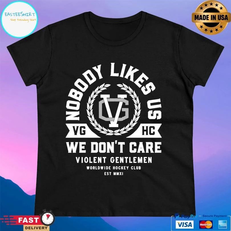 Nobody Likes Us VGHC We Don’t Care Violent Gentlemen Worldwide Hockey Club Est MMXI T-shirts